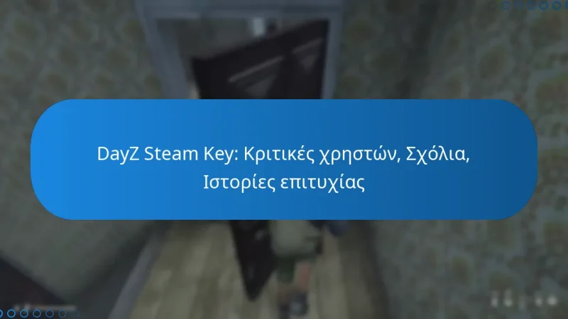 DayZ Steam Key: Κριτικές χρηστών, Σχόλια, Ιστορίες επιτυχίας