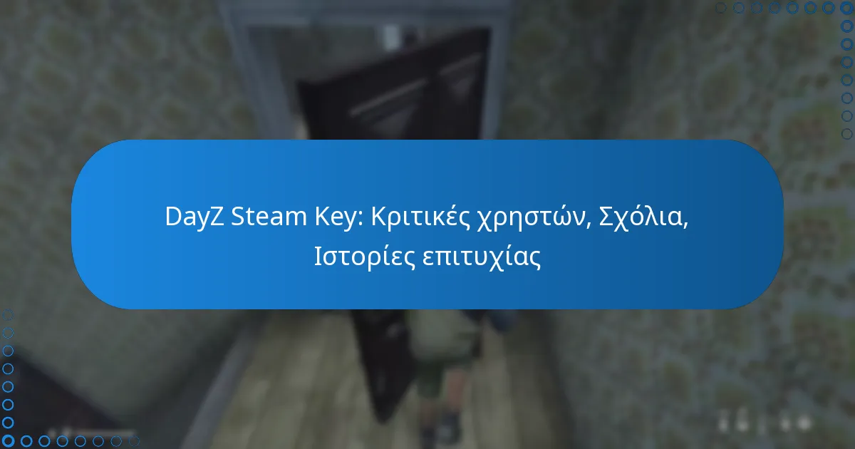 DayZ Steam Key: Κριτικές χρηστών, Σχόλια, Ιστορίες επιτυχίας