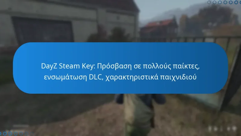 DayZ Steam Key: Πρόσβαση σε πολλούς παίκτες, ενσωμάτωση DLC, χαρακτηριστικά παιχνιδιού