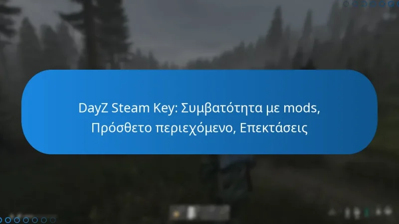 DayZ Steam Key: Συμβατότητα με mods, Πρόσθετο περιεχόμενο, Επεκτάσεις